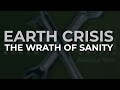 Earth Crisis - The Wrath Of Sanity (Official Audio)