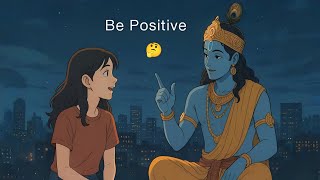 Shree Krishna Never Said to Just Think Positive... He Taught Something Else