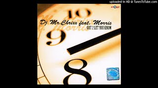 DJ Mr. Chrixx feat. Morris ‎- Got 2 Let You Know (Original Version)