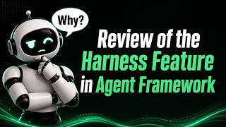 Review of the Harness Feature in Agent Framework