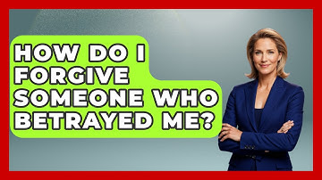 How Do I Forgive Someone Who Betrayed Me? - The Personal Growth Path