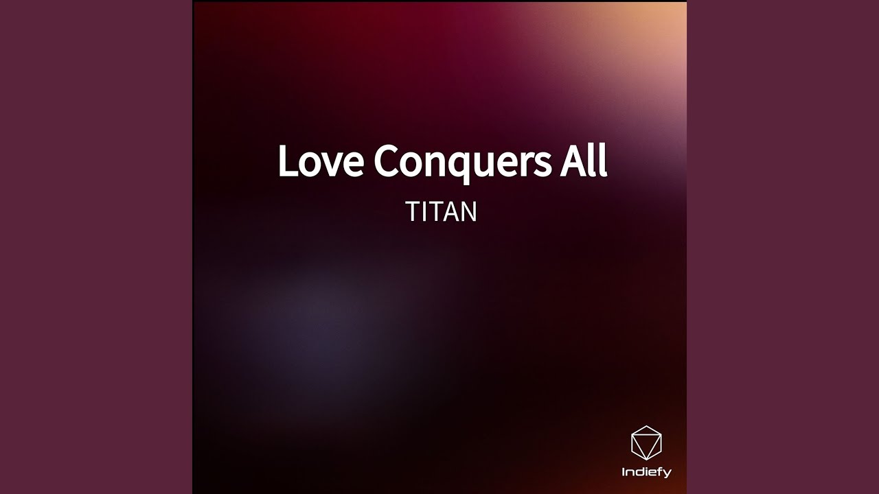 Love Conquers All YouTube