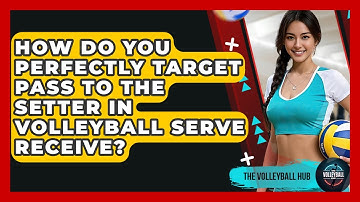 How Do You Perfectly Target Pass To The Setter In Volleyball Serve Receive? - The Volleyball Hub