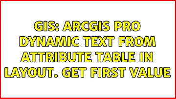 GIS: ArcGIS Pro dynamic text from attribute table in layout. Get first value