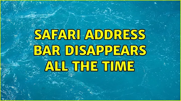 Safari address bar disappears all the time (3 Solutions!!)