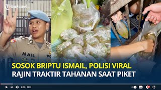 Mengenal Sosok Briptu Ismail, Polisi Viral Rajin Traktir Tahanan saat Piket, 23 Napi Dibelikan Bakso