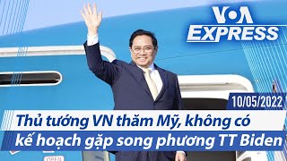 Thủ tướng VN thăm Mỹ, không có kế hoạch gặp song phương TT Biden | Truyền hình VOA 10\/5\/22