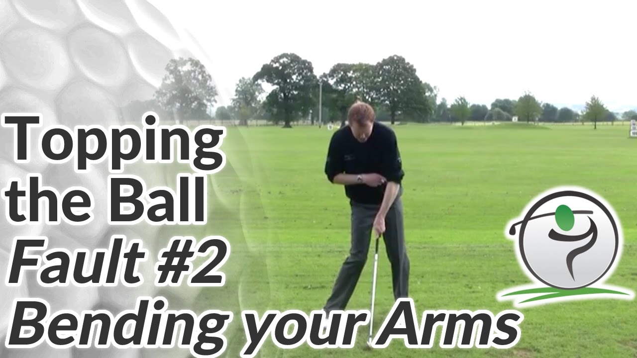 Topping the Golf Ball Fault 2 Bending the Arms YouTube