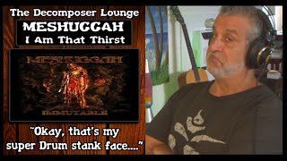 MESHUGGAH – I Am That Thirst Composer Reaction The Decomposer Lounge