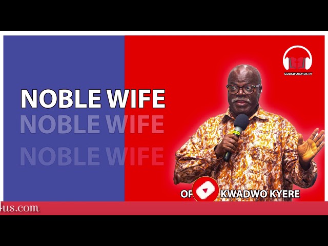 OPANIN KWADWO KYERE - NOBLE WIFE class=