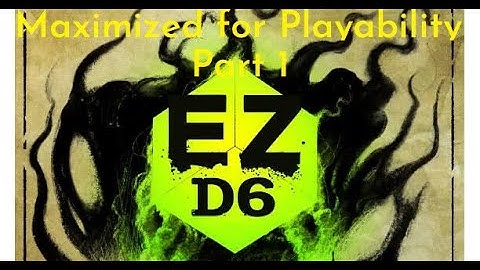 EZD6 - Maximized for Playability part 1