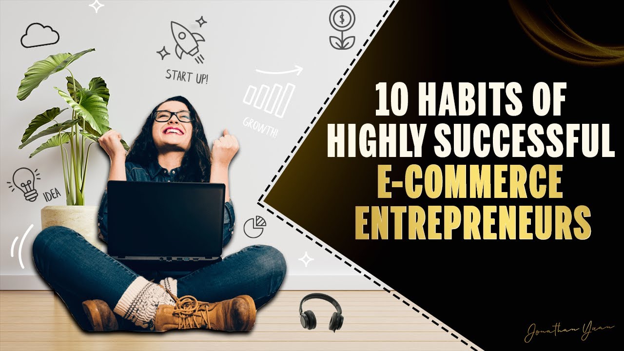 10 Habits of Highly Successful E-commerce Entrepreneurs - YouTube