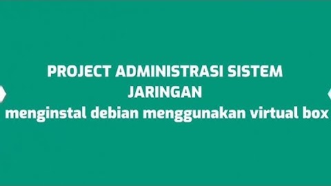 project administrasi sistem jaringan menginstal debian 7 di vitual box