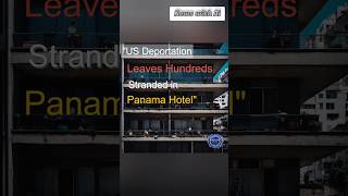"US Deportation Leaves Hundreds Stranded in Panama Hotel"