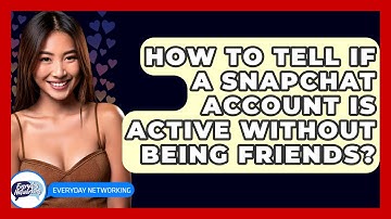 How To Tell If A Snapchat Account Is Active Without Being Friends? - Everyday-Networking