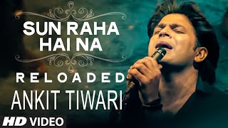 Sun Raha Hai Na Tu - Reloaded by  Ankit Tiwari | T-Series