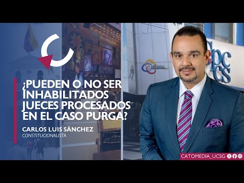 ¿Pueden o no ser inhabilitados jueces procesados en el caso Purga? - Carlos Luis Sánchez