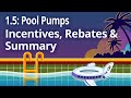 1.5 Incentives, Rebates, &amp; Summary | Swimming Pool Energy Savings | T20 Residential Pool Pumps