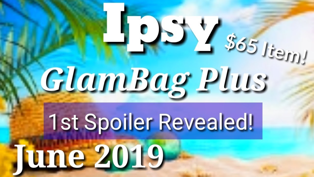 Ipsy GlamBag Plus June 2019 1st Item Revealed!