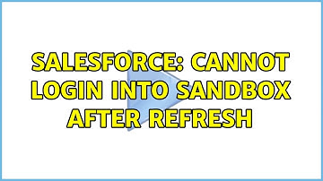 Salesforce: Cannot login into Sandbox after refresh