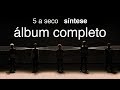 5 a seco síntese álbum completo oficial