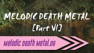 🌺 Melodic Death Metal【Part VI】