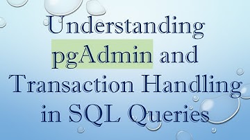 Understanding pgAdmin and Transaction Handling in SQL Queries
