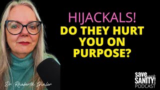 HIJACKALS. Do They HURT YOU ON PURPOSE?