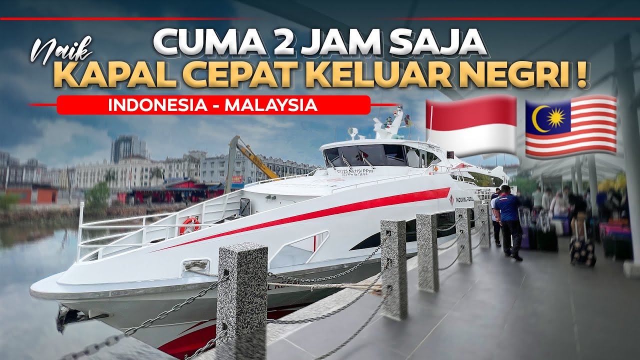 CUMA 2 JAM SAJA Naik Kapal Ke Luar Negeri ‼️ Kapal Cepat Antar Negara Indonesia - Malaysia