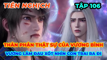Tiên Nghịch Tập 106 | Thân Phận Thật Sự Của Vương Bình, Vương Lâm Đau Xót Nhìn Con Trai Ra Đi