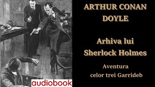 Sir Arthur Conan Doyle - Arhiva lui Sherlock Holmes - Aventura celor 3 Garrideb 🎧