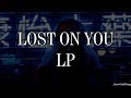 LP - Lost on you (lyrics + Español)