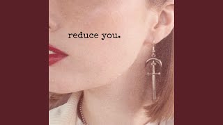 reduce you
