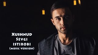 Xushnud - Sevgi istirobi | Хушнуд - Севги истироби (music version)