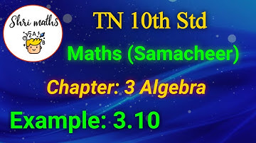 TN 10th Std (Samacheer) Maths Chapter: 3 Algebra Example: 3.10