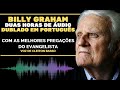 BILLY GRAHAM dublado em português EM DUAS HORAS DE ÁUDIO com suas melhores pregações