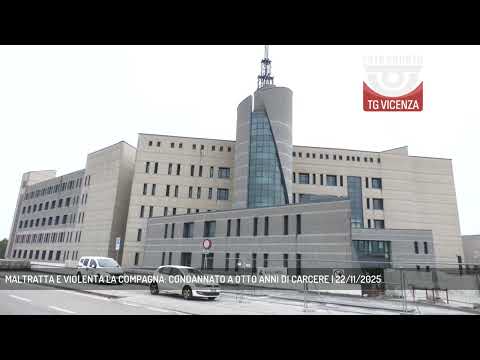 MALTRATTA E VIOLENTA LA COMPAGNA: CONDANNATO A OTTO ANNI DI CARCERE | 22/11/2025