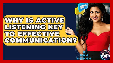 Why Is Active Listening Key To Effective Communication? - Social Success Club
