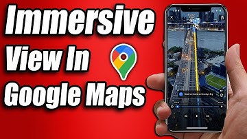 How to Use Immersive View in Google Maps 2025 - Step by Step