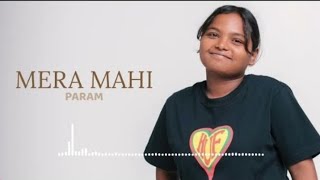 Param - MERA MAHI ( Official music ) Param | mahi Sandhu | New Punjabi Song 2025 