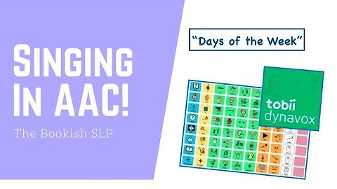 Singing in AAC!  Tobii Dynavox Snap Core First "Days of the Week"