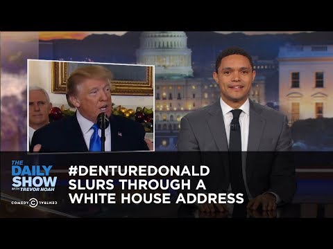 #DentureDonald Slurs Through a White House Address: The Daily Show