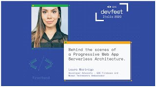 Behind the scenes of a Progressive Web App Serverless Architecture - Laura Morinigo - #DevFest2020