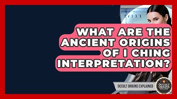 What Are The Ancient Origins Of I Ching Interpretation? - Occult Origins Explained