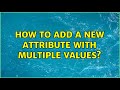 How to add a new attribute with multiple Values?