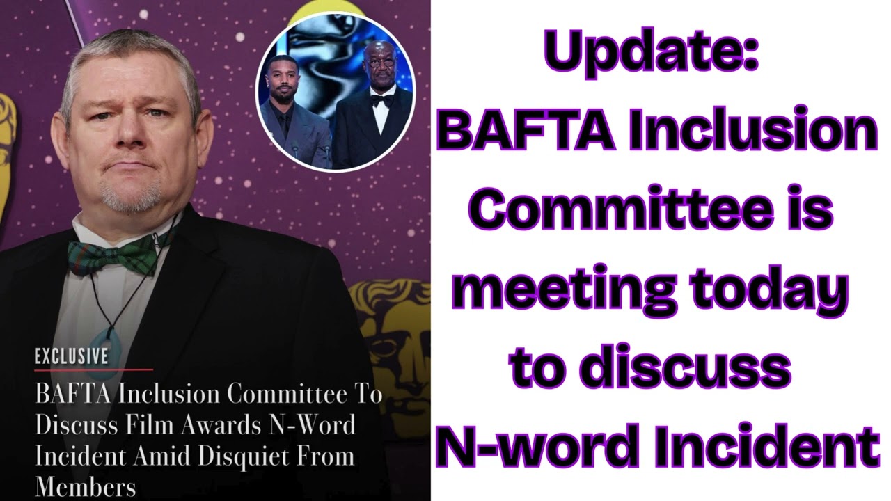 Update: The BAFTA Inclusion Committee is meeting today to discuss N-word Incident