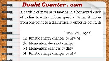A particle of mass M is moving in a horizontal circle of radius R with uniform speed V. When it move