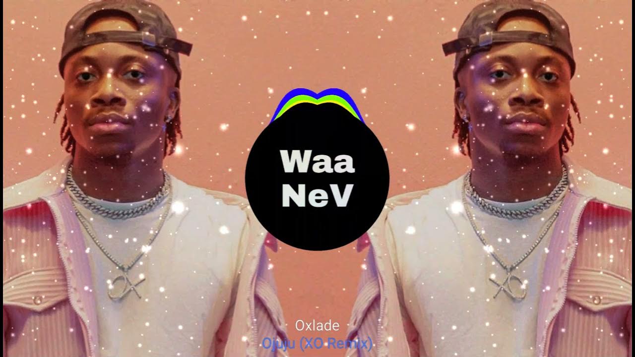 Oxlade - Ojuju (XO Remix) - YouTube