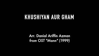 Khushiyan Aur Gham - Arr. Danial Ariffin Azman from OST Mann (1999)