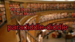 What does paradiddle-diddle mean